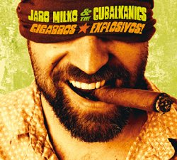 MILKO JARO & THE CUBALKANICS :  CIGARROS EXPLOSIVOS!  (ASPHALT TANGO)

