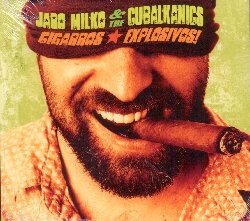 MILKO JARO & THE CUBALKANICS :  CIGARROS EXPLOSIVOS!  (ASPHALT TANGO)

