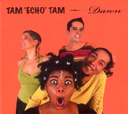 TAM ECHO TAM :  DAWN  (JARO)

