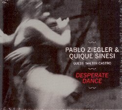 ZIEGLER PABLO & SINESI QUIQUE :  DESPERATE DANCE  (YELLOWBIRD)

Il pianista Pablo Ziegler  il pi importante artista del Tango Nuevo, l'evoluzione stilistica del tango tradizionale argentino iniziata negli anni '80, e legittimo successore di Astor Piazzolla. Tra il 1978 e il 1989 ha lavorato continuativamente con Astor Piazzolla e contribuito in modo sostanziale al suo enorme successo. Nato a Buenos Aires, pianista vincitore del Latin Grammy, compositore e arrangiatore, Pablo Ziegler ha la straordinaria capacit di unire il tango classico al jazz. L'eccezionale chitarrista Quique Sinesi rappresenta invece la sintesi della ricca eredit musicale del continente sudamericano. Il suo stile miscela tango, milonga e ritmi popolari tradizionali interpretati con personalit e in chiave jazz. A completare il trio  il bandoneonista Walter Castro, che ha suonato spesso in Europa e in Asia, lasciando il pubblico sorpreso ed entusiasta.