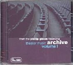 GLASS PHILIP :  ARCHIVE VOL. I - THEATER MUSIC  (ORANGE MOUNTAIN)

