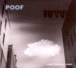 THREADGILL HENRY :  POOF  (PI RECORDINGS)

Poof  il nuovo album del compositore, sassofonista e flautista Henry Threadgill, insieme alla sua formazione Zooid, il suo laboratorio musicale degli ultimi venti anni. Il loro precedente lavoro, In for a Penny, In for a Pound,  stato insignito nel 2016 del prestigioso Pulitzer Prize for Music per la sua creativit senza compromessi in cui musica scritta ed improvvisazione creano incredibili arazzi sonori. Il nuovo album Poof prosegue nell'esplorazione di Threadgill di composizione ed improvvisazione, fornendo uno schema con cui a ciascun musicista vengono assegnati una serie di intervalli in cui improvvisare, creando polifonie che impongono allo strumentista di suonare con l'orecchio sempre attento a quanto creato dai colleghi. La musica sembra spesso in bilico ed  intricata e imperscrutabile come sempre, ma sempre spinta dallo swing sbilanciato che  il segno distintivo delle opere di Threadgill.