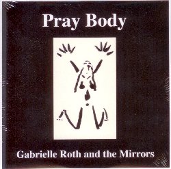 ROTH GABRIELLE :  PRAY BODY  (AQUARIUS)

Gabrielle Roth (1941-2012) ed il suo storico gruppo The Mirrors sono ritenuti da molti critici, dopo Brian Eno, i padri fondatori del genere ambient ed oggi la loro musica  ballata da centinaia di migliaia di persone che lhanno scelta come colonna sonora per accompagnare la pratica della danza estatica o semplicemente come musica da ascoltare per fare un viaggio nel ritmo alla scoperta del proprio universo interiore. Prima di immergersi nella scena musicale ambient, Gabrielle Roth & The Mirrors proponevano al pubblico uninteressante miscela sonora costituita da elementi rock degli anni 80 e canto tribale. Pray Body  una splendida riedizione di alcune delle prime canzoni della band, opere che sono messaggeri di unepoca passata, ma la cui energia  pi che mai travolgente ed i cui testi, tutti scritti dalla Roth, oggi sono cos suggestivi ed attuali come lo furono nei giorni della loro composizione.