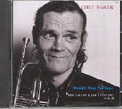 BAKER CHET :  STRAIGHT FROM THE HEART  (ENJA)

mid-price - Questa  la seconda parte dell'ultimo concerto di Chet (anche disponibile in versione integrale nel doppio CD The Last Great Concert). Con Chet Baker (tromba, voce), Herb Geller (sax alto), John Schroder (chitarra), Walter Norris (piano), Lucas Lindholm (basso), Aage Tanggard (batteria).