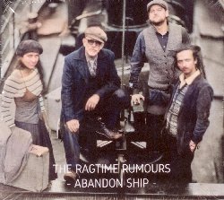 THE RAGTIME RUMOURS :  ABANDON SHIP  (RUF)

Le regole sono fatte per essere infrante ed i generi esistono per essere mescolati. Dopo aver ascoltato l'album di debutto Rag'n'Roll dei Ragtime Rumours, era difficile pensare che il suo magico mix di blues, offbeat rock'n'roll e gypsy-jazz potesse essere superato. Invece  possibile: il nuovo disco della formazione, Abandon Ship, , se possibile, ancora migliore del primo! Come hanno detto i membri della band: Rag'n'Roll era solo l'antipasto, mentre Abandon Ship  il piatto forte. Tom Janssen (voce solista, chitarra acustica e slide, arpa blues), Niki Van Der Schuren (basso, sax baritono, flauto, voce), Thimo Gijezen (chitarra elettrica e gypsy, fisarmonica, pianoforte, armonium, voce) e Sjaak Korsten (batteria, percussioni, voce), hanno realizzato un disco con al centro la scrittura ed un'interpretazione davvero virtuosistica. Negli 11 originali, pi una cover di Yes, My Darling Daughter di Jack Lawrence del 1940, The Ragtime Rumours hanno inserito l'arte della musica che hanno imparato facendo i concerti per strada. Velocit e lentezza si alternano, si passa dall'intenso groove di Fieldman Song alla sensuale Undressing Me: all'ascoltatore non resta altro che abbandonarsi al mondo idiosincratico della band, lasciando per un'ora la realt fuori dalla porta e concentrandosi sui paesaggi lirici tratteggiati dalla musica in cui  possibile incontrare ragazze che ballano al chiaro di luna, mostri marini ed eccentrici venditori di Cadillac. Libert  la parola chiave di Abandon Ship, disco che punta sulla sperimentazione anche attraverso l'utilizzazione di suoni e rumori vari. Forse i puristi del blues avranno da ridire, ma Abandon Ship  musica senza confini, per ascoltatori senza paraocchi. Dicono i musicisti della band: Pensiamo che le regole esistano per essere infrante e noi amiamo farlo.