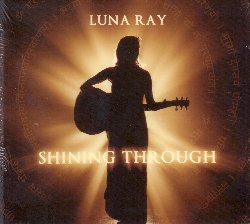 RAY LUNA :  SHINING THROUGH  (SPIRIT VOYAGE)

Voce emergente del panorama musicale del kirtan, insegnante di yoga e musicista, Luna Ray presenta Shining Through, una splendida selezione di melodie che, come raccontato dall'artista in varie interviste, l'hanno aiutata con le loro vibrazioni positive ad attraversare momenti difficili della vita. Shining Through  una fusione di mantra in sanscrito e testi in inglese in cui la lingua europea serve per permettere alla mente di arrivare all'essenza del messaggio del mantra. Con l'intervento di eccellenti artisti come David Newman, Todd Boston, Girish e Desert Dwellers, Shining Through unisce world music, mantra tradizionale, liriche ispirate e toccanti armonie, regalando all'ascoltatore un viaggio nel profondo della propria anima. Un album ammaliante da una nuova promessa del canto devozionale.