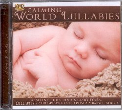 VARIOUS :  CALMING WORLD LULLABIES  (ARC)

Calming World Lullabies  una meravigliosa selezione di ninnananne tradizionali e canzoni da tutto il mondo, ideali per calmare i pi piccoli e farli addormentare. L'album comprende alcuni brani strumentali ed altri vocali, alcuni moderni ed altri appartenenti ad antiche tradizioni culturali e sono stati attentamente scelti per creare un'atmosfera rasserenante che aiuti i bimbi a lasciarsi andare tra le braccia di Morfeo. Casa Arc ha inoltre allegato all'album un bonus cd contenente alcune ninnananne e giochi per bambini interpretati dalla famosa formazione Iyasa, scuola d'arte nata in Zimbabwe nel 2001 per sostenere giovani musicisti, poeti, attori e ballerini a realizzare il proprio sogno artistico. Calming World Lullabies  un ottimo regalo che far felice grandi e piccini.