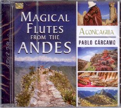 CARCAMO PABLO :  MAGICAL FLUTES FROM THE ANDES  (ARC)

mid-price - In Magical Flutes from the Andes le ammalianti melodie di flauti boliviani, peruviani, cileni, equadoregni e dellimmancabile flauto di pan della tradizione andina, si mescolano alle note di strumenti tipici sudamericani come kena, zampona, moceno, rondador, charrango, cuatro, chitarre, bombo e varie percussioni tradizionali. Il polistrumentista e compositore di Santiago del Cile, Pablo Carcamo, propone splendide interpretazioni di musica andina tradizionale, oltre ad alcuni suoi originali, dimostrando al pubblico la sua straordinaria versatilit artistica e profonda conoscenza della cultura musicale sudamericana. Magical Flutes from the Andes  un invito alla scoperta del fascino senza tempo delle magiche sonorit delle Ande.