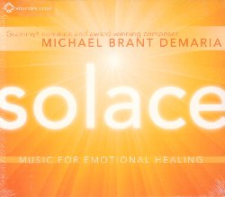 DeMARIA MICHAEL BRANT :  SOLACE - MUSIC FOR EMOTIONAL HEALING  (SOUNDS TRUE)

Compositore vincitore di un Grammy e psicologo, Michael Brant DeMaria propone Solace - Music for Emotional Healing: dieci rasserenanti composizioni che utilizzano pianoforte, tastiere, flauti nativi e delicate percussioni per accompagnare l'ascoltatore in un profondo viaggio interiore che ha come scopo quello di allentare eventuali suoi blocchi emotivi ed aiutarlo ad abbracciare le nuove esperienze con saggezza e compassione. Solace - Music for Emotional Healing stimola quel fiume di energia positiva che scorre nel corpo di ogni uomo, purifica le nostre ferite e ci mette in contatto con la nostra parte pi intima. Un cuore caldo crea una mente pacifica e calma la paura spiega DeMaria, ricordando all'ascoltatore che la sua musica, pur non essendo in alcun modo un sostituto delle terapie mediche, aiuta l'ascoltatore a rilassarsi e quindi a vivere meglio.