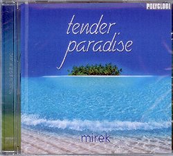 MIREK :  TENDER PARADISE  (POLYGLOBE)

Tender Paradise  un raffinato album che propone le sognanti melodie della chitarra suonata dal talentuoso interprete e compositore Mirek. Dolci, meditative, profonde e rilassanti allo stesso tempo, le note della chitarra creano un'atmosfera emozionante che rilassa l'ascoltatore, allontanando lo stress quotidiano. Mirek ha uno stile veramente inimitabile fatto di poetiche melodie visionarie capaci di andare diritto al cuore di chi ascolta, apportando una generosa ventata di positivit. Tender Paradise  l'occasione giusta per prendersi una pausa e dedicarsi totalmente al proprio benessere interiore.