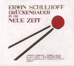 SCHULHOFF ERWIN :  BRUCKENBAUER IN DIE NEUE ZEIT  (PHIL.HARMONIE)

