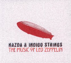 KAZDA & INDIGO STRINGS :  THE MUSIC OF LED ZEPPELIN  (PHIL.HARMONIE)

