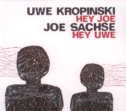 KROPINSKI UWE / SACHSE JOE :  HEY JOE - HEY UWE  (JAZZWERKSTATT)

