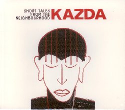 KAZDA :  SHORT TALES FROM THE NEIGHBOURHOOD  (JAZZWERKSTATT)


