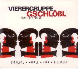 VIERERGRUPPE GSCHLOSSL :  I TAKE EVERYTHING  (JAZZWERKSTATT)

