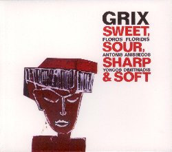 GRIX :  SWEET, SOUR, SHARP & SOFT  (JAZZWERKSTATT)

