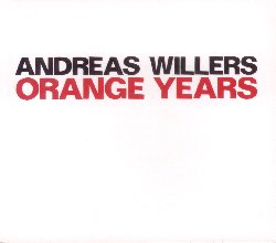 WILLERS ANDREAS :  ORANGE YEARS  (JAZZWERKSTATT)

