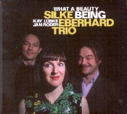 EBERHARD SILKE :  WHAT A BEAUTY BEING  (JAZZWERKSTATT)

