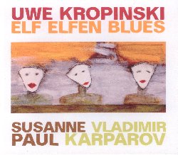 KROPINSKI UWE / PAUL SUSANNE / KARPAROV VLADIMIR :  ELF ELFEN BLUES  (JAZZWERKSTATT)

