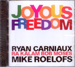 CARNIAUX RYAN / MOSES RA KALAM BOB / ROELOFS MIKE :  JOYOUS FREEDOM  (JAZZWERKSTATT)

Classe 1980, Ryan Carniaux   un eccellente trombettista americano che, insieme a Mike Roelofs (pianoforte, melodica, whistle, balafon, voce) e Ra Kalam Bob Moses (batteria, percussioni, voce) presenta il suo nuovo progetto intitolato Joyous Freedom. La tracklist del disco propone alcuni originali scritti dai tre colleghi, alcune composizioni di Bob Moses, una di Roelofs, oltre a Your Lady di John Coltrane e Leaving This Planet di Tisziji Monoz. Racconta Carniaux: Joyous Freedom  stato registrato durante il nostro tour estivo del 2019. Chi era presente a quei concerti pu testimoniare la magia che si respirava. Dopo ogni set c'era almeno una persona che veniva da noi, commossa fino alle lacrime dalla musica. Per me  stata una benedizione collaborare con due eccellenti musicisti e splendide anime come Mike e Ra Kalam e nuotare insieme a loro nei fiumi multidimensionali della musica. La musica di questa registrazione  musica curativa. Sonorit dello spirito che vibrano nell'anima. E' la nostra espressione dell'amore, della gioia e della compassione verso il mondo, in un periodo in cui molti ne hanno bisogno. E' una celebrazione della libert e della gioia. E' una gioiosa libert.