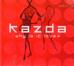 KAZDA :  WHY IS IT LOVE?  (ITM)

