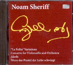 SHERIFF NOAM :  LA FOLLIA VARIATIONS - CONCERTO FOR VIOLONCELLO AND ORCHESTRA /AKEDA /WENN DAS PENDEL  DER LIEBE SCH  (COL-LEGNO)


