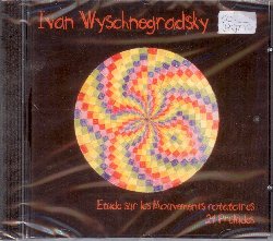 WYSCHNEGRADSKY IVAN :  ETUDE SUR LES MOUVEMENTS ROTATOIRES / 24 PRELUDES  (COL-LEGNO)

