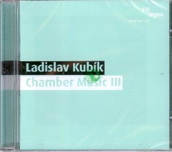 KUBIK LADISLAV :  CHAMBER MUSIC III  (COL-LEGNO)

