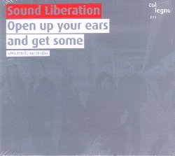 SOUND LIBERATION :  OPEN UP YOUR EARS AND GET SOME  (COL-LEGNO)

