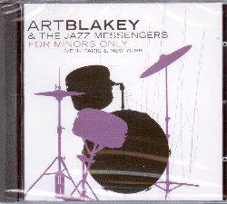 BLAKEY ART :  FOR MINORS ONLY  (JAZZ DOOR)

Art Blakey  stato un grande picchiatore, nel miglior senso della parola: era solito martellare la sua ruggente batteria con lo stesso perfetto virtuosismo con cui percuoteva le sue bacchette sul bordo del rullante per creare ritmi nitidi e trascinanti. For Minors Only  un album che si pu dividere in due momenti. La prima parte, registrata a Parigi nell'aprile del 1971, comprende le tracce For Minors Only, Right Down Front, Deo-X, Sweet Sakeena, For Miles and Miles, Krafty e Late Spring, interpretate da Blakey, naturalmente alla batteria insieme a Johnny Griffin (sax tenore), Bill Hardman (tromba), Junior Mance e Sam Dockery (pianoforte) e Spanky DeBrest (basso). La seconda parte, registrata nell'agosto del 1968 allo Slugs di New York, comprende le tracce New World, Slide No 2 e Theme con il batterista americano al fianco di Bill Hardman (tromba), Ronnie Matthews (pianoforte), Lawrence Evans (basso), Julian Priester (trombone) e Billy Harper (sax tenore).