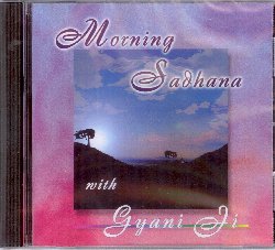 JI GYANI :  MORNING SADHANA  (INVINCIBLE)

Nell'induismo il termine Sadhana indica la disciplina spirituale, ossia l'insieme di tutte quelle pratiche che vengono eseguite con regolarit e concentrazione allo scopo di ottenere il Moksha, la Liberazione. Il Sadhana della mattina  un ottimo modo per iniziare la giornata e Morning Sadhana di Gyani Ji  l'album perfetto per accompagnare la nostra meditazione. Gyani Ji  un apprezzato maestro di kirtan (musica spirituale) dell'antica tradizione indiana che in questo album regala all'ascoltatore un'esperienza spirituale di profondo rinnovamento. Morning Sadhana pu essere cantato per vivere un'esperienza Sadhana autentica, ma pu anche essere utilizzato per accompagnare massaggio, reiki e qualsiasi altra pratica che abbia come scopo l'armonizzazione e la liberazione della parte interiore dell'uomo.