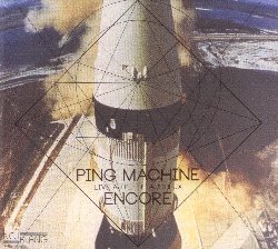 PING MACHINE :  ENCORE - LIVE AU PETIT FAUCHEUX  (NEUKLANG)

