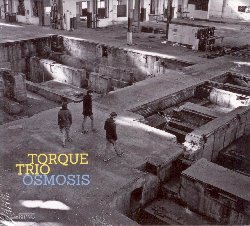 TORQUE TRIO :  OSMOSIS  (NEUKLANG)


