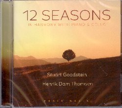 GOODSTEIN STUART :  12 SEASONS - IN HARMONY WITH PIANO & CELLO  (FONIX MUSIK)

12 Seasons - In Harmony with Piano & Cello  una magnifica raccolta di musica per pianoforte e violoncello. Il sensibile e talentuoso compositore e musicista Stuart Goodstein ha creato 12 splendidi brani che hanno come titolo il nome del mese dell'anno a cui sono dedicati. 12 Seasons - In Harmony with Piano & Cello  un disco rilassante che, tramite le delicate melodie del pianoforte suonato da Goodstein e quelle del violoncello suonato da Henrik Dam Thompsen, trasporta l'ascoltatore in un mondo di pace e benessere interiore. Ascoltando i 12 ritratti sonori contenuti nell'album, ciascun ascoltatore trover il suo preferito, quello che pi di altri gli arriva al cuore o che  capace di evocare ricordi che si credevano persi nell'oblio del tempo.