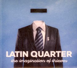 LATIN QUARTER :  THE IMAGINATION OF THIEVES  (WESTPARK)

I Latin Quarter sono conosciuti ed apprezzati per le loro sonorit pop con liriche dal senso critico che trattano tematiche socio-poliche. The Imagination of Thieves, ottavo album della band inglese, affronta tematiche come i grandi flussi migratori, il divario tra ricchezza e povert oltre a temi pi intimi come l'invecchiare e l'amore. Ad essere un po' cambiato nel corso degli anni  l'attuale line-up composto dagli storici membri fondatori Steve Skaith e Steve Jeffries, il percussionista Martin Ditcham, il nuovo bassista sudafricano Yo Yo Buys e la bravissima cantante Mary Carewe. Per quello che riguarda la scrittura, in The Imagination of Thieves i Latin Quarter hanno preso nuovi sentieri musicali con Mike Jones questa volta affiancato nella fase compositiva dagli amici Michael MacNeill e Duncan Campbell. Il risultato sono 13 nuove canzoni che si trovano a met strada tra pop acustico e rock. The Imagination of Thieves  la dimostrazione che qualcosa  cambiato nei Latin Quarter, ma l'essenziale  rimasto invariato, ossia la loro ineguagliabile capacit di fare coinvolgenti canzoni pop dai messaggi profondi e potenti.