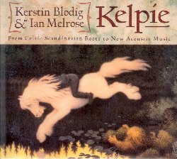 BLODIG KERSTIN / MELROSE IAN :  KELPIE - FROM CELTIC-SCADINAVIAN ROOTS TO NEW ACOUSTIC MUSIC  (WESTPARK)

