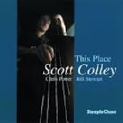 COLLEY SCOTT :  THIS PLACE  (STEEPLECHASE)

Il bassista Scott Colley, quattro volte candidato ai Grammy Awards,  stato presentato per la prima volta all'etichetta SteepleChase nel 1994 quando, all'et di trent'anni, era il giovane ed emergente bassista del Harold Danko Quartet. This Place, l'album di debutto di Scott Colley per casa SteepleChase, fu originariamente pubblicato su cd nel 1997 e alla sua uscita ottenne numerosi riconoscimenti ed apprezzamenti dalla critica di tutto il mondo. Insieme a Chris Potter al clarinetto e Bill Stewart alla batteria, il bassista interpreta tre suoi originali oltre a Mr. Day di John Coltrane, Airegin di Sonny Rollins, The Peacocks di Jimmy Rowles e The Blessing di Ornette Coleman. Ha scritto John Murph sulla rivista Jazz Times: Privo di qualsiasi ambizione di grandiosit o di assoli guidati dall'ego, This Place illustra i notevoli talenti di Colley come bassista e compositore.