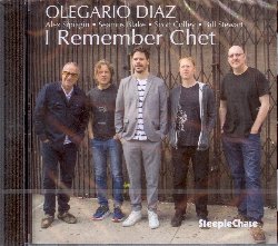 DIAZ OLEGARIO :  I REMEMBER CHET  (STEEPLECHASE)

Nato a Caracas, in Venezuela, il pianista e compositore Olegario Diaz si  trasferito negli Stati Uniti all'et di 17 anni per studiare jazz al Berklee College of Music e poi ha proseguito i suoi studi presso la Manhattan School of Music di New York, dove ha conseguito un master. Attualmente residente in Venezuela, Diaz vive di musica: la compone, la suona e ne parla anche in numerosi libri didattici di cui  autore. Definito dal critico musicale Ole Nimand molto pi di una boccata d'aria fresca nella classica tradizione post-bebop, Diaz presenta il suo ultimo progetto I Remember Chet, uno splendido ritratto del grande trombettista americano. Affiancato da Alex Sipiagin (tromba, flicorno), Seamus Blake (sax tenore), Scott Colley (basso) e Bill Stewart (batteria), Olegario Diaz (pianoforte) propone dieci brani, di cui due suoi originali, che raccontano la geniale figura del musicista americano con la stessa dettagliata precisione che avrebbe usato per scrivere un libro.