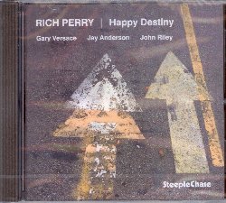 PERRY RICH :  HAPPY DESTINY  (STEEPLECHASE)

Dal suo debutto da solista nel 1993 ad oggi, il sassofonista Rich Perry ha registrato pi di 20 album come leader, ha collaborato con grandi artisti come Paul Bley, Fred Hersch, Ron McClure, Lee Konitz e Joe Henderson ed ha suonato nelle band di Thad Jones, Mel Lewis, Chet Baker, Machito, Eddie Gomez e Tom Harrell. Come nel precedente Other Matters, anche nel suo nuovo progetto Happy Destiny, questo genio dell'improvvisazione creativa propone tutte sue composizioni originali. Nel ventiseiesimo disco per casa Steeplechase, Perry offre all'ascoltatore un'ampia sezione ritmica davvero eccezionale. Al fianco di Perry (sax tenore) ci sono Gary Versace (pianoforte), Jay Anderson (basso) e John Riley (batteria). Ascoltando Happy Destiny non si pu che essere d'accordo con le parole di Tom Conrad del mensile New York City Jazz Record: Probabilmente i fan pi appassionati di Perry sono altri sassofonisti. Coloro che hanno passato la vita a studiare lo strumento capiscono che la purezza del minimalismo di Perry  una qualit rara a cui loro stessi aspirano.