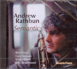 RATHBUN ANDREW :  SEMANTICS  (STEEPLECHASE)

In occasione del suo nono album per casa Steeplechase, Semantics, il sassofonista e compositore canadese Andrew Rathbun ha voluto al suo fianco il noto sassofonista tenore Rich Perry. L'ammirazione di Rathbum per Perry ha spinto il musicista canadese a concepire e progettare un disco al cui centro ci sono le coinvolgenti conversazioni tra i loro sassofoni. Oltre a Rathbun (sax tenore, sax soprano) e Perry (sax tenore), altri grandi strumentisti hanno partecipato al progetto: Gary Versace (pianoforte), John Hebert (basso) e Billy Drummond (batteria). Con una tracklist che propone tutti originali di Rathbun oltre a The Time of the Baracudas di Gil Evans e Miles Davis, Semantics  un disco che rivela il versatile talento del sassofonista e compositore canadese e la sua fluida interazione con la sensibilit artistica di Rich Perry.