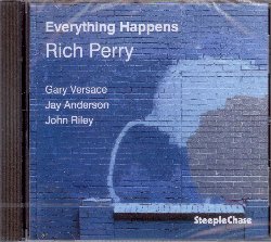 PERRY RICH :  EVERYTHING HAPPENS  (STEEPLECHASE)

Il sassofonista Rich Perry ha iniziato la sua carriera da solista nel 1993 e da allora ha registrato pi di 20 album come leader, ha collaborato con grandi artisti come Paul Bley, Fred Hersch, Ron McClure, Lee Konitz e Joe Henderson ed ha suonato nelle band di Thad Jones, Mel Lewis, Chet Baker, Machito, Eddie Gomez e Tom Harrell. Affiancato da Gary Versace (pianoforte), Jay Anderson (basso) e John Riley (batteria), nel suo ultimo disco intitolato Everything Happens, Perry (sax tenore) interpreta tutti suoi originali. Coloro che amano e conoscono il sax, non potranno che apprezzare la purezza del minimalismo di Perry nel suonare lo strumento. In Everything Happens gli assoli di Perry sono un flusso intimo e incantato: ascoltandoli la sensazione  che il musicista non stia inventando, ma che stia rivivendo profondi ricordi personali.