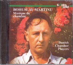 DANISH CHAMBER PLAYERS :  MARTINU: MUSIQUE DE CHAMBRE  (KONTRAPUNKT)

