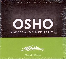 OSHO MEDITATIONS :  OSHO NADABRAHMA MEDITATION  (OSHO FOUNDATION)

Attraverso la voce e particolari movimenti delle mani la Osho Nadabrahma Meditation favorisce la dissoluzione di alcuni conflitti interni alla persona agevolando l'armonizzazione dell'intero essere. Quando corpo ed anima agiscono come una cosa sola, l'essere umano sfugge alla loro presa e pu diventare testimone di entrambi. Questo guardare dall'esterno trasmette pace, quiete e beatitudine. La suggestiva musica di Deuter che accompagna Osho Nadabrahma Meditation  stata appositamente creata dall'artista per indicare le diversi fasi meditative e per dare loro un valido supporto energetico.