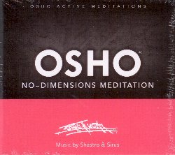 OSHO MEDITATIONS :  OSHO NO-DIMENSIONS MEDITATION  (OSHO FOUNDATION)

Osho No-Dimensions Meditation propone una potente tecnica meditativa sufi, ripresa ed ulteriormente sviluppata da Osho. Usando la respirazione ed una serie di movimenti coordinati del corpo, seguiti dall'estatico girare dei Dervisci, l'energia della persona si centra nel Hara, il fulcro dell'energia vitale, che si trova subito sotto l'ombellico. Quando questo accade il praticante pu vedere la mente e pu sperimentare la consapevolezza e la completezza, il corpo si muove in tutte le direzioni, ma il centro rimane fisso. Osho No-Dimensions Meditation  arricchito dalle musiche di Shastro & Sirus, pensate e create per indicare le diversi fasi meditative e per dare loro un valido supporto energetico.