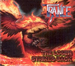 TRANCE :  THE LOSER STRIKES BACK  (ROCKPORT)

Scorpions, Accept, Trance: questi nomi si leggevano nella top list delle band hard rock/heavy metal tedesche nei primi anni '80. Dopo un singolo autoprodotto, la carriera della band Trance  iniziata nel 1982 con il debutto Break Out sull'etichetta Rockport a cui ha fatto seguito, un anno dopo, Power Infusion, con il singolo di successo Heavy Metal Queen. The Loser Strikes Back  stato registrato nel 2016 nello studio VPS con il produttore Ingo Czajkowski (Rage, Subsignal ecc.), senza i tipici trucchi della moderna tecnologia da studio. The Loser Strikes Back  un disco potente ed elettrizzante che ha il grande merito di aver immortalato la gioia di suonare che questa band, nonostante i molti cambiamenti nel line-up, ancora possiede.